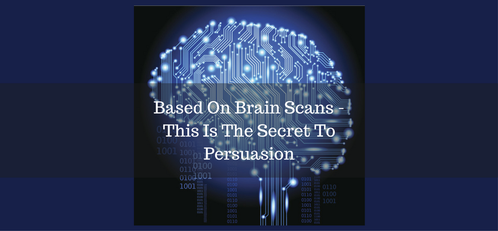Based On Brain Scans - This Is The Secret To Persuasion